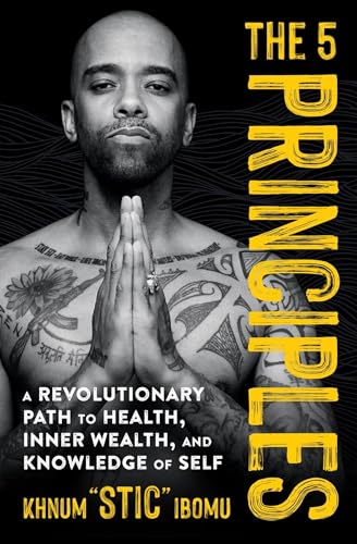 The 5 Principles: A Revolutionary Path to Health, Inner Wealth, and Knowledge of Self;  Khnum "Stic" Ibomu