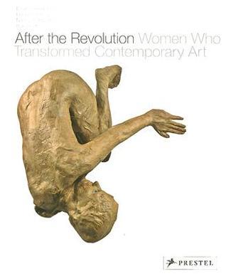 After the Revolution: Women Who Transformed Contemporary Art;  Eleanor Heartney