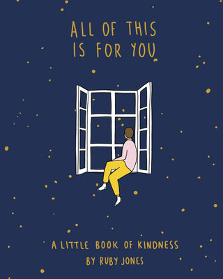 All of This is For You: A Little Book of Kindness;  Ruby Jones
