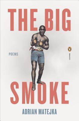 The Big Smoke: Poems;  Adrian Matejka
