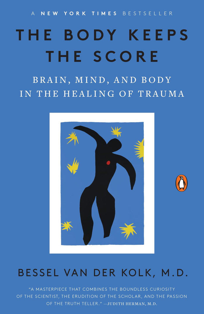 The Body Keeps The Score: Brain, Mind, and Body in the Healing of Trauma;  Bessel Van Der Kolk, M.D.