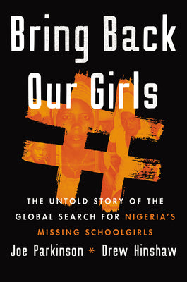 Bring Our Girls Back: The Untold Story of the Global Search for Nigeria's Missing Schoolgirls;  Joe Parkinson