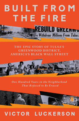 Built From the Fire: The Epic Story of Tulsa's Greenwood District, America's Black Wall Street;  Victor Luckerson