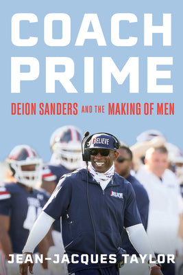 Coach Prime: Deion Sanders and the Making of Men;  Jean-Jacques Taylor