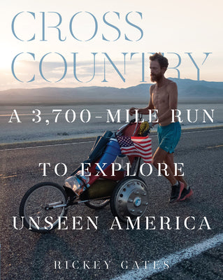 Cross Country: A 3,700-Mile Run To Explore Unseen America;  Rickey Gates