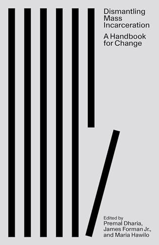 Dismantling Mass Incarceration: A Handbook for Change;    Premal Dharia