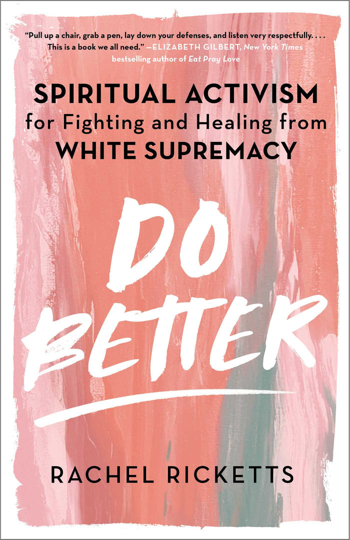 Do Better: Spiritual Activism for Fighting and Healing from White Supremacy;  Rachel Ricketts