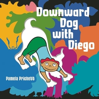 Downward Dog With Diego;  Pamela Prichett