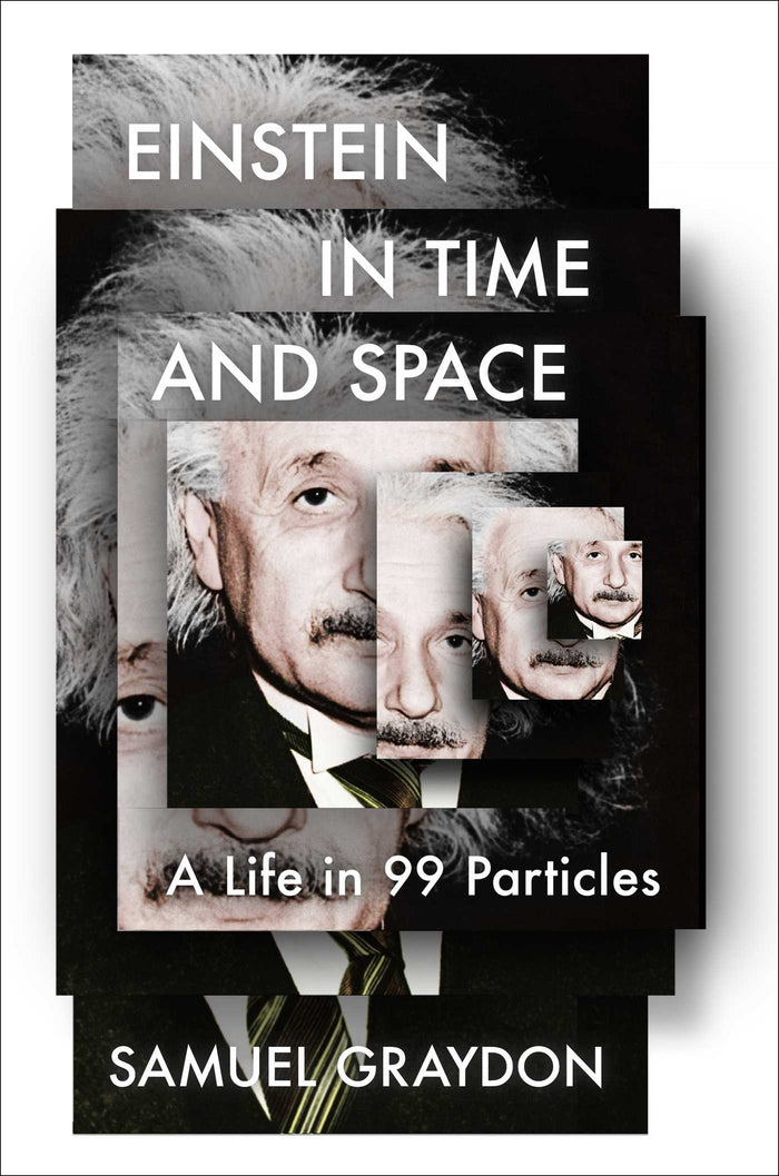 Einstein in Time and Space: A Life in 99 Particles;  Samuel Graydon