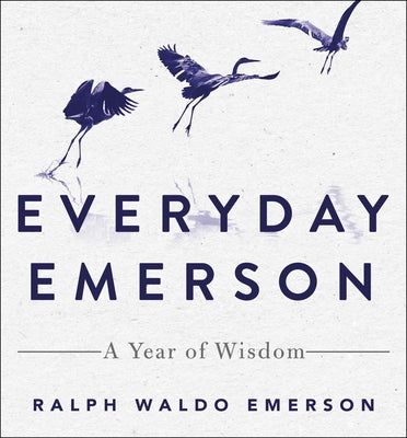 Everyday Emerson: A Year of Wisdom;  Ralph Waldo Emerson