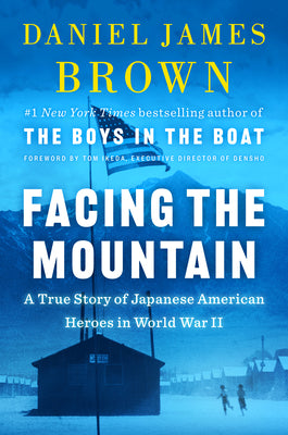Facing the Mountain: A True Story of Japanese American Heroes in World War II;  Daniel James Brown