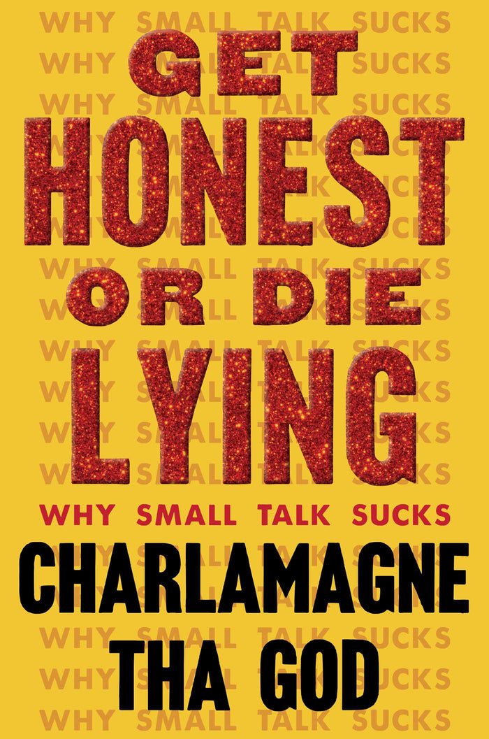 Get Honest or Die Lying: Why Small Talk Sucks;  Charlamagne The God