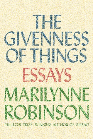 The Givenness of Things: Essays;  Marilynne Robinson
