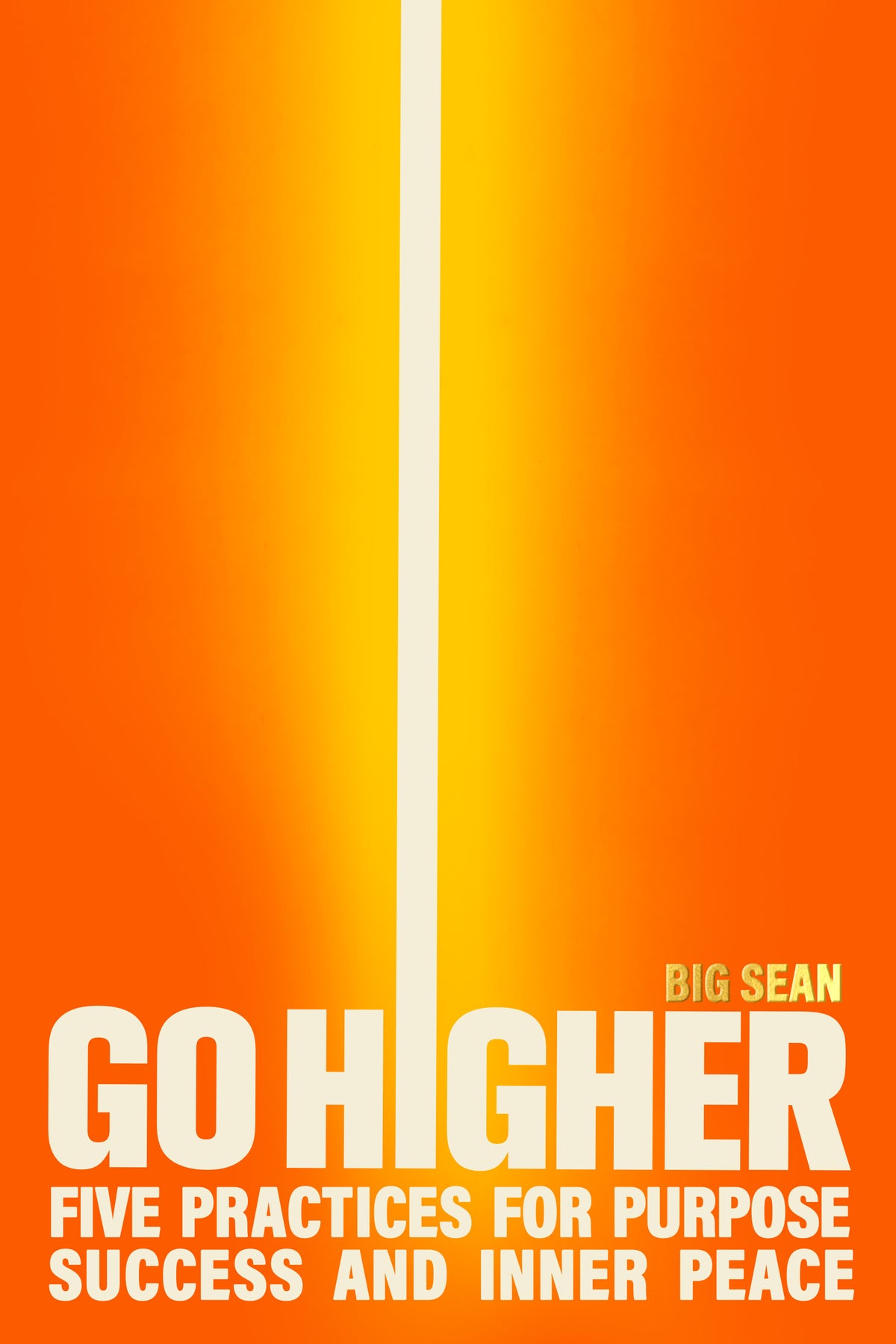 Go Higher: Five Practices fro Purpose, Success, and Inner Peace;  Big Sean
