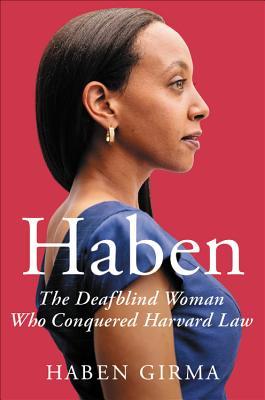 Haben: The Deafblind Woman Who Conquered Harvard Law;  Haben Girma