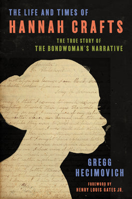 The Life and Times of Hannah Crafts: The True Story of the BondWoman's Narrative;  Gregg Hecimovich