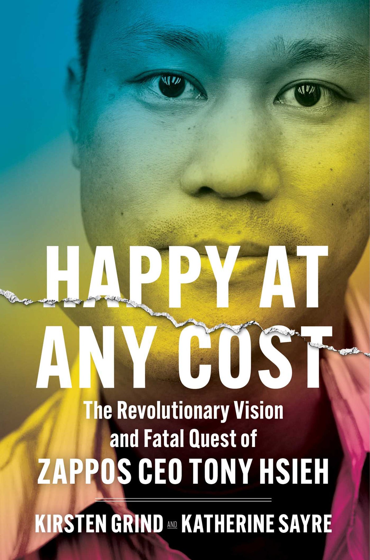 Happy At Any Cost: The Revolutionary Vision and Fatal Quest of Zappos CEO Tony Hsieh;  Kirsten Grind
