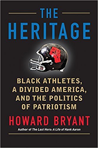 The Heritage: Black Athletes, A Divided America, and the Politics of Patriotism;  Howard Bryant
