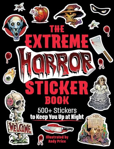 The Extreme Horror Sticker Book: 500+ Stickers to Keep You Up at Night;  Andy Price