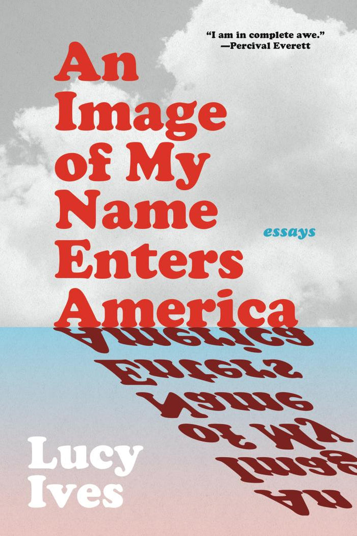 An Image of My Name Enters America: Essays;  Lucy Ives