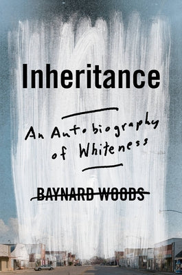 Inheritance: An Autobiography of Whiteness;  Baynard Woods