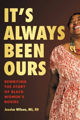 It's Always Been Ours: Rewriting the Story of Black Woman's Bodies;  Jessica Wilson