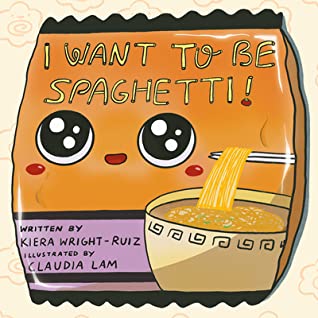 I Want To Be Spaghetti;  Kiera Wright-Ruiz