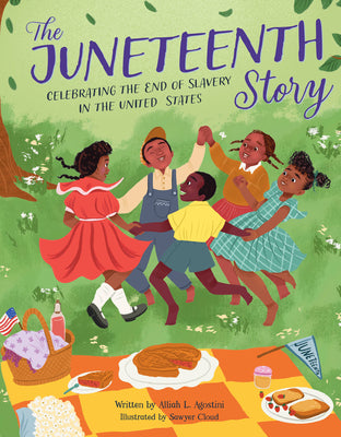 The Juneteenth Story: Celebrating the End of Slavery in the United States;  Alliah L. Agostini