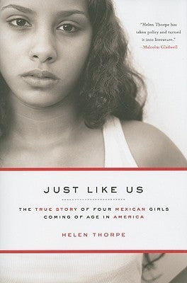 Just Like Us: The True Story of Four Mexican Girls Coming of Age in America;  Helen Thorpe