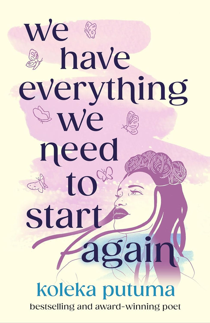 We Have Everything We Need To Start Again;  Koleka Putuma
