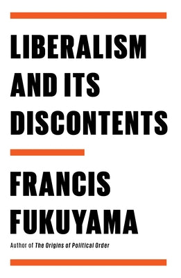 Liberalism and Its Discontents;  Francis Fukuyama