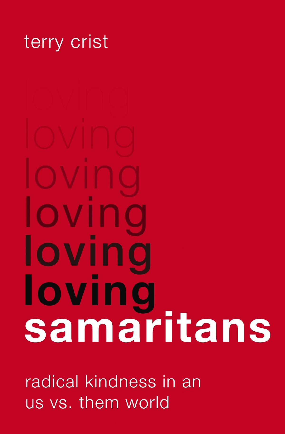 Loving Samaritans: Radical Kindness in an Us Vs. Them World;  Terry Crist
