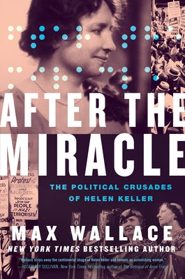 After the Miracle: The Political Crusades of Helen Keller;  Max Wallace
