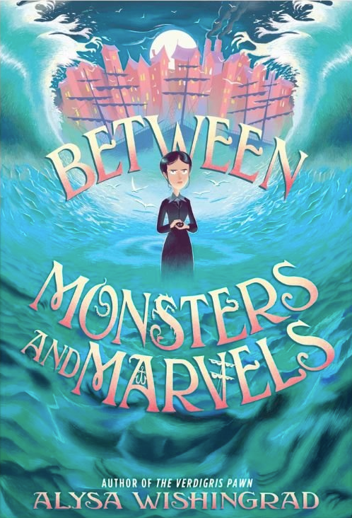 Between Monsters and Marvels;  Alysa Wishingrad