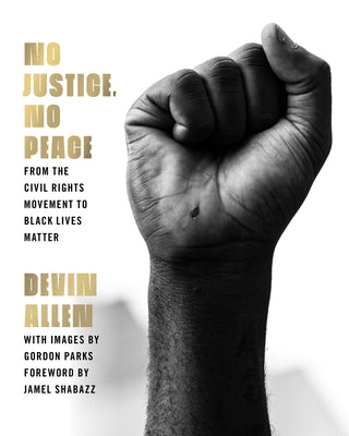 No Justice, No Peace: From the Civil Rights Movement to Black Lives Matter;  Devin Allen