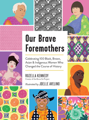 Our Brave Foremothers: Celebrating 100 Black, Brown, Asian, & Indigenous Women Who Changed the Course of History;  Rozella Kennedy