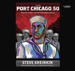 The Port Chicago 50: Disaster, Mutiny, and the Fight for Civil Rights;  Steve Sheinkin