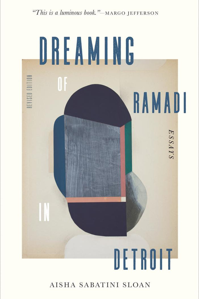 Dreaming Of Ramadi in Detroit: Essays;  Aisha Sabatini Sloan
