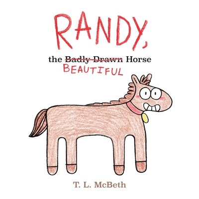 Randy, the Badly Drawn Horse;  T.L. McBeth