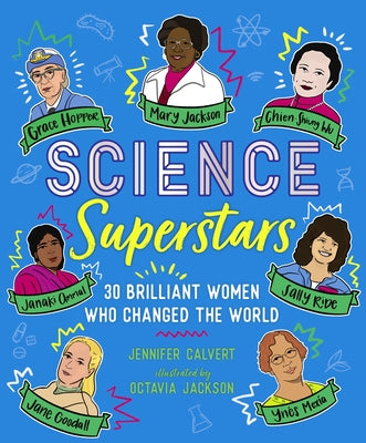 Science Superstars: 30 Brilliant Women Who Changed the World;  Jennifer Calvert
