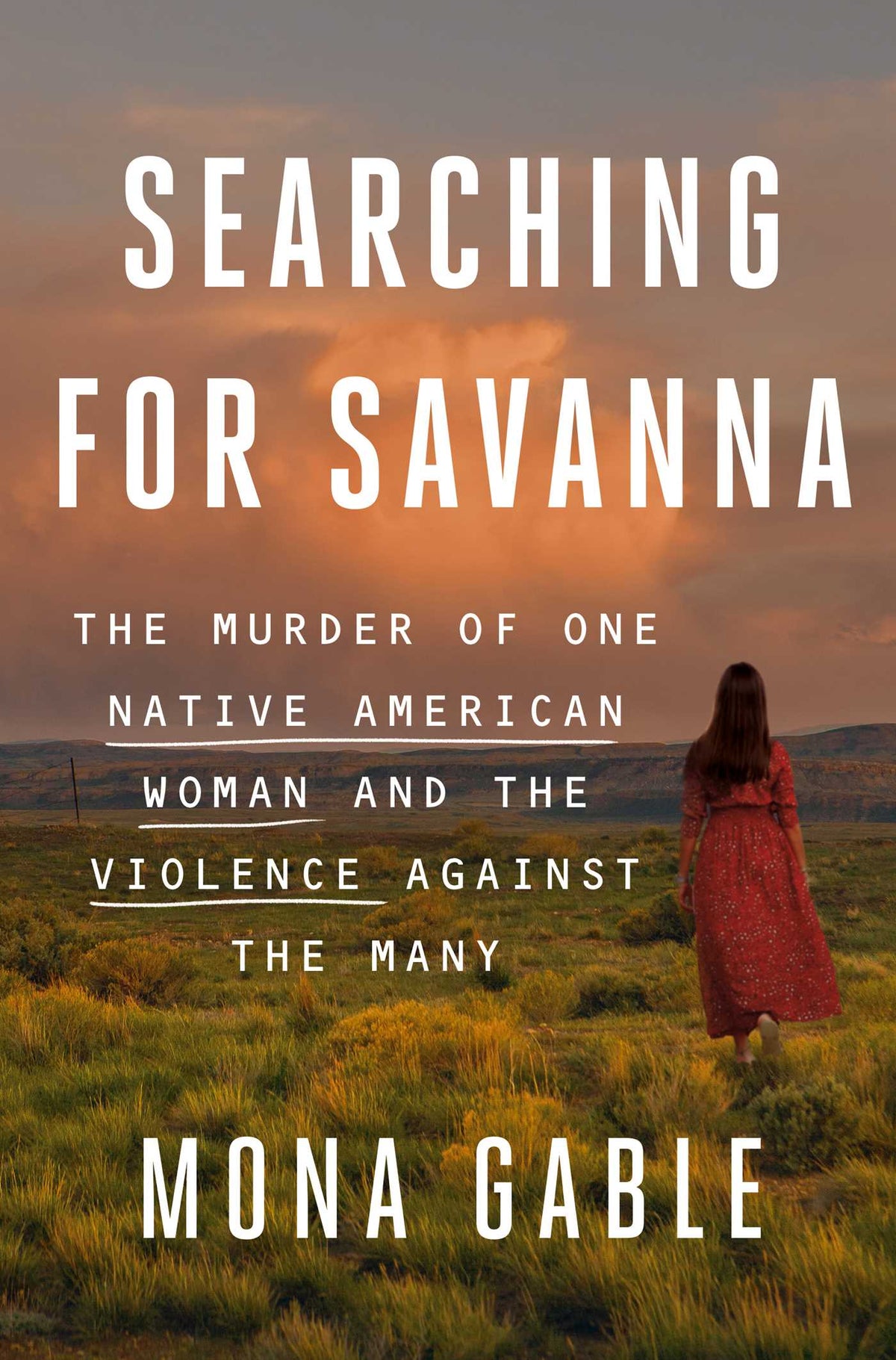 Searching for Savanna: The Murder of One Native American Woman and the Violence Against the Many;  Mona Gable