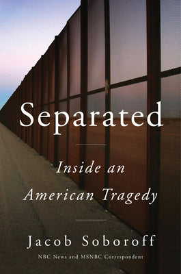 Separated: Inside An American Tragedy;  Jacob Soboroff