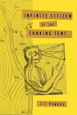 Infinite Citizen of the Shaking Tent;  Liz Howard