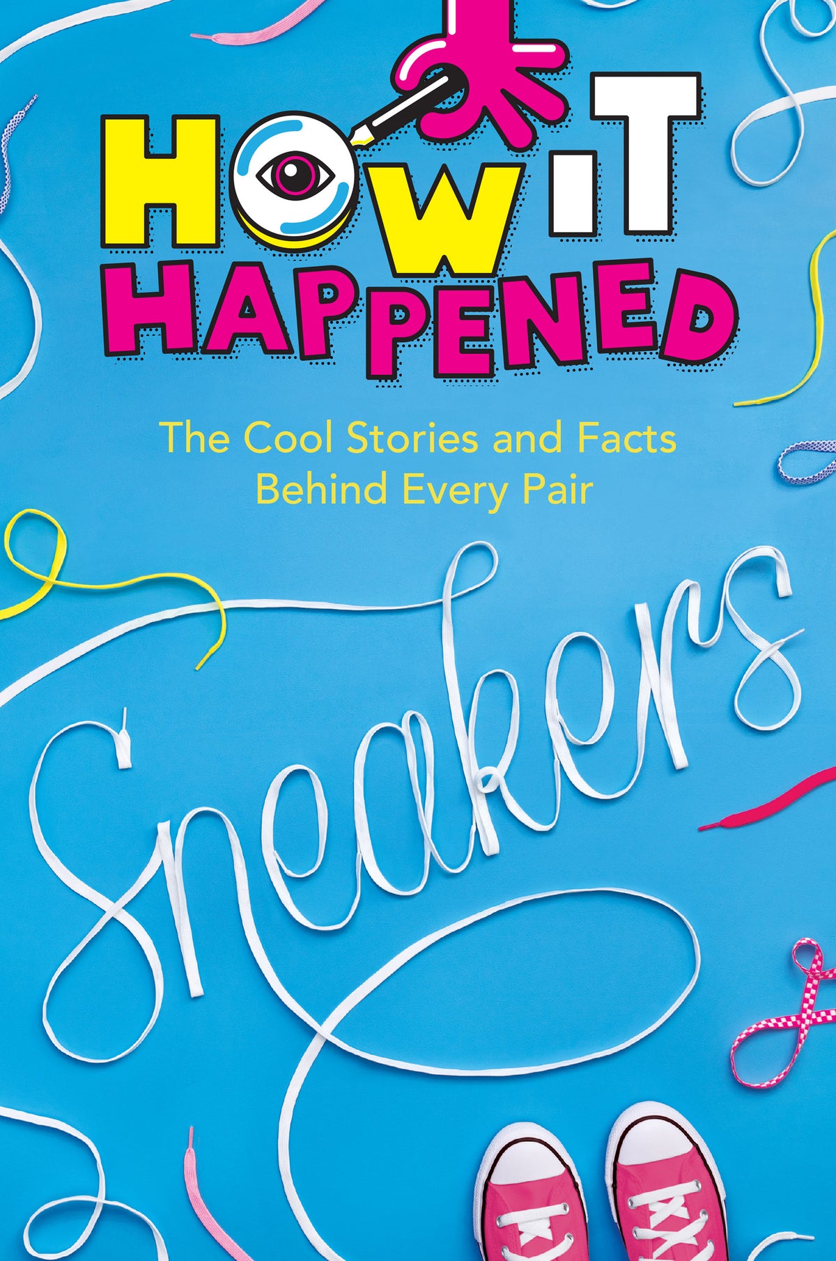 How it Happened! Sneakers: The Cool Stories and Facts Behind Every Pair;  Stephanie Warren Drimmer