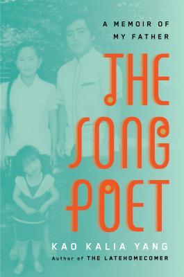 The Song Poet: A Memoir of My Father;  Kao Kalia Yang