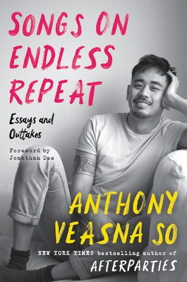 Songs On Endless Repeat: Essays and Outtakes;  Anthony Veasna So