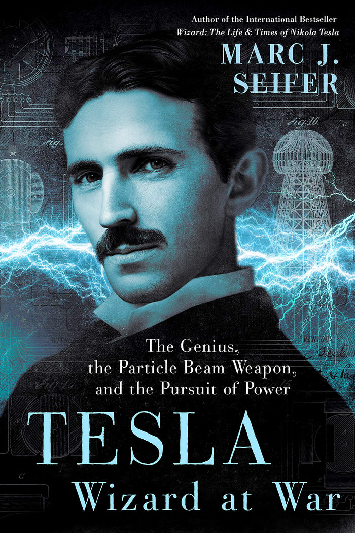 Tesla: Wizard At War: The Genius, the Particle Beam Weapon, and the Pursuit of Power;  Marc J. Seifer
