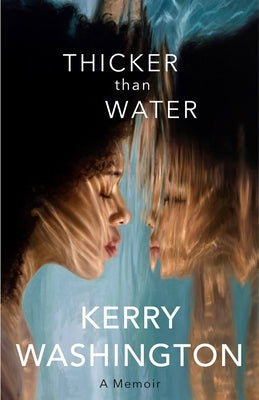 Thicker Than Water: A Memoir;  Kerry Washington