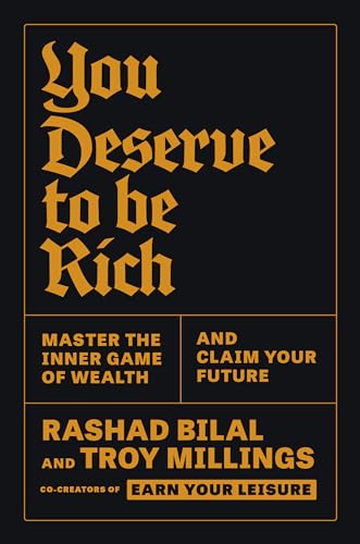 You Deserve to be Rich: Master the Inner Game of Wealth and Claim Your Future;  Rashad Bilal, Troy Millings