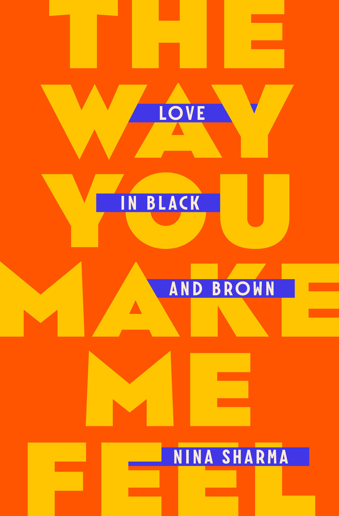 The Way You Make Me Feel: Love In Black and Brown;  Nina Sharma